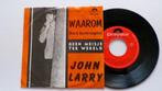 JOHN LARRY - Waarom (kan ik jou niet vergeten) 45t, 7 inch, Single, Ophalen of Verzenden, Zo goed als nieuw