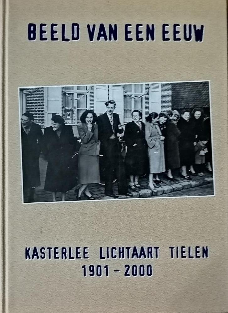 Beeld van een eeuw Kasterlee Lichtaart Tielen 1901-2000, Boeken, Geschiedenis | Stad en Regio, Zo goed als nieuw, 20e eeuw of later