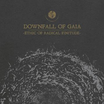 DOWNFALL OF GAIA - Ethic Of Radical Finitude NIEUW beschikbaar voor biedingen