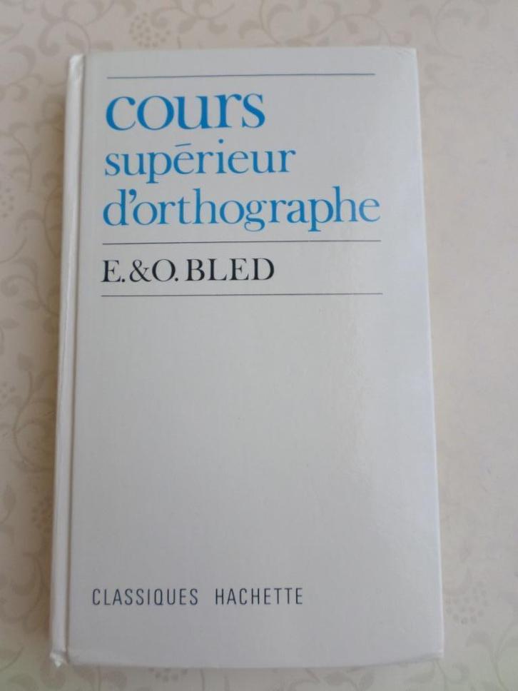 Cours supérieur d'orthographe par E. et O. Bled Hachette, Livres, Livres scolaires, Utilisé, Français, Secondaire, Enlèvement ou Envoi