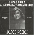 Joe Pele - Espagnola / Als je maar van me houdt, CD & DVD, Vinyles Singles, 7 pouces, En néerlandais, Enlèvement ou Envoi, Single