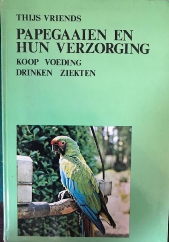 Papegaaien en hun verzorging, Thijs Vriends, Boeken, Dieren en Huisdieren, Vogels, Ophalen
