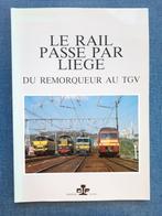 Le rail passe par Liège : Du remorqueur au TGV, Livres, Comme neuf, Roland Marganne, Enlèvement ou Envoi, Train
