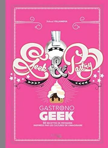 Livre Geek and pastry de Gastronogeek comme neuf