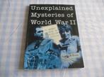 Unexplained Mysteries of World War II  * WW2, Boeken, XX, Ophalen of Verzenden, Algemeen, Tweede Wereldoorlog