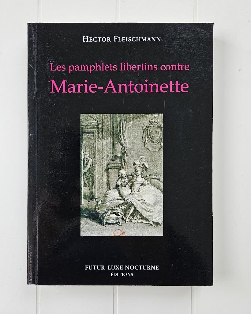 De libertijnse pamfletten tegen Marie-Antoinette, Ophalen of Verzenden, Nieuw, Hector Fleischmann