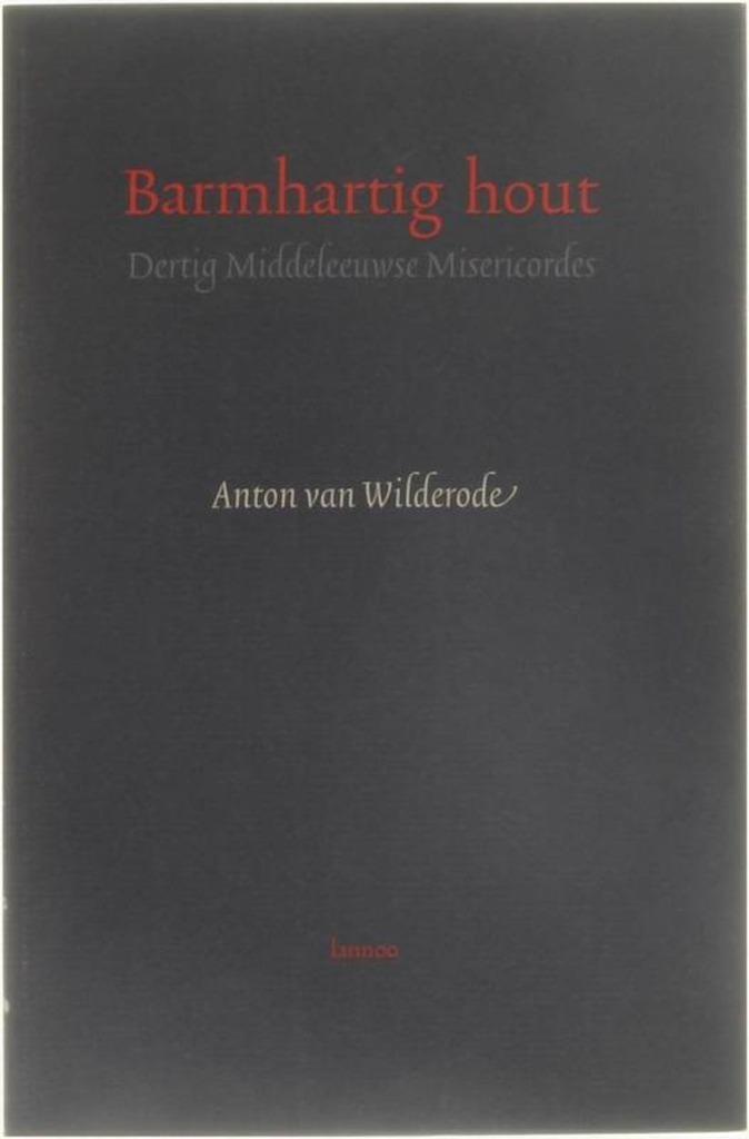Barmhartig Hout dertig middeleeuwse misericordes : Anton Van, Boeken, Literatuur, Verzenden