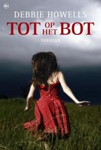 Tot op het bot / Debbie Howells, Boeken, Ophalen of Verzenden, Zo goed als nieuw
