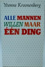 Alle mannen willen maar één ding Yvonne Kroonenberg, Boeken, Yvonne Kroonenberg, Ophalen of Verzenden, Zo goed als nieuw, Nederland