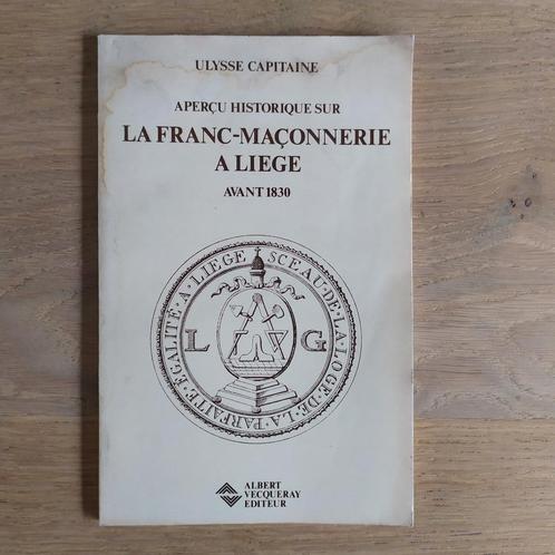 La Franc-maçonnerie à Liège avant 1830 Ulysse Capitaine, Livres, Philosophie, Métaphysique ou Philosophie naturelle, Enlèvement ou Envoi