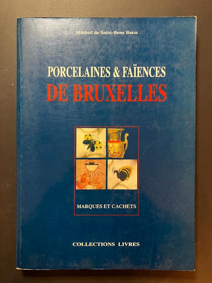 Porcelaines et Faïences de Bruxelles M. de Saint-Beau Barsz, Livres, Art & Culture | Arts plastiques, Enlèvement
