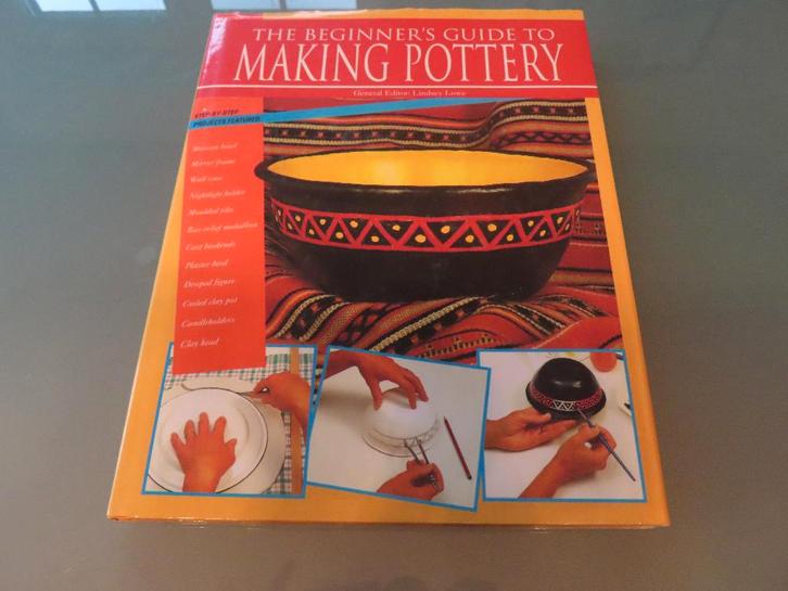 The Beginner’s Guide To Making Pottery – Lindsey Lowe, Boeken, Hobby en Vrije tijd, Zo goed als nieuw, Kleien en Boetseren, Geschikt voor kinderen