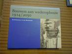 bouwen aan wederopbouw 1914/2050 Westhoek, Ophalen of Verzenden