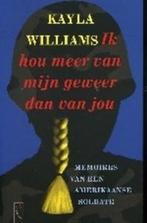 Ik hou meer van mijn geweer dan van jou / Kayla Williams, Boeken, Ophalen of Verzenden, Zo goed als nieuw