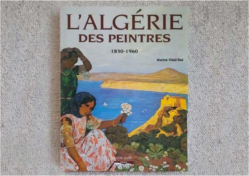L’ALGERIE DES PEINTRES 1830-1960, Livres, Art & Culture | Photographie & Design, Neuf, Autres sujets/thèmes, Envoi