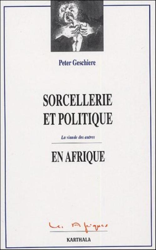SORCELLERIE ET POLITIQUE EN AFRIQUE LA VIANDE DES AUTRES - P, Boeken, Geschiedenis | Wereld, Ophalen of Verzenden