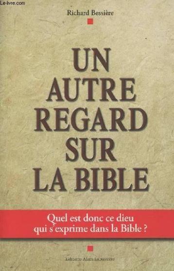 UN AUTRE REGARD SUR LA BIBLE - Richard Bessière