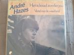 Andre hazes.   Het is loud zonder jou, Cd's en Dvd's, Vinyl | Nederlandstalig, Ophalen of Verzenden, Zo goed als nieuw