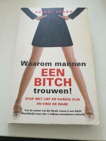 Sherry Argov - Waarom mannen een bitch trouwen! beschikbaar voor biedingen