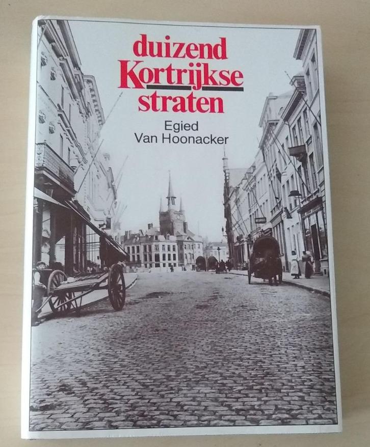 Duizend Kortrijkse straten door Egied Van Hoonacker, Boeken, Geschiedenis | Stad en Regio, Gelezen, Ophalen of Verzenden