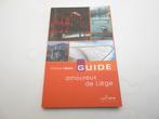 livre " Guide amoureux de Liège " Christian Libens, Boeken, Reisgidsen, Ophalen of Verzenden, Zo goed als nieuw, Benelux, Fiets- of Wandelgids