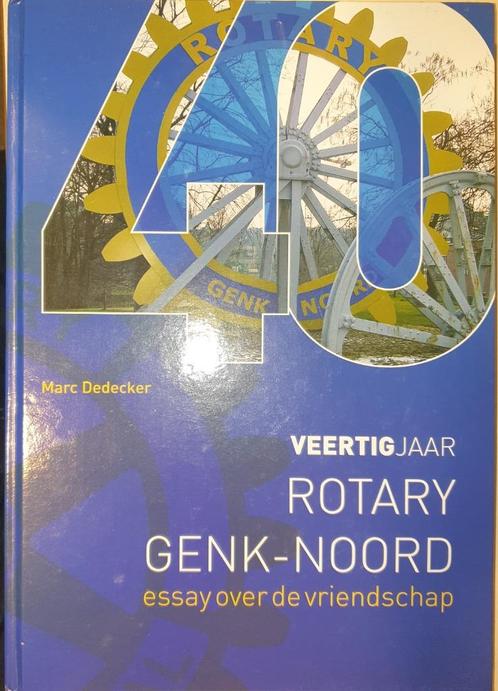 Veertig jaar Rotary Genk-Noord: essay over de vriendschap, Boeken, Geschiedenis | Stad en Regio, Zo goed als nieuw, 20e eeuw of later