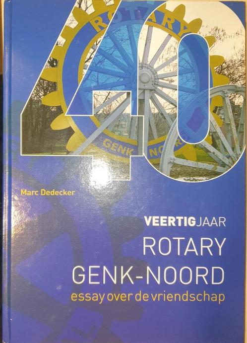 Veertig jaar Rotary Genk-Noord: essay over de vriendschap, Livres, Histoire & Politique, Comme neuf, 20e siècle ou après, Enlèvement ou Envoi