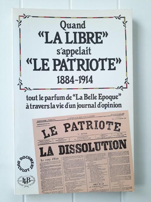 Quand La Libre s'appelait Le Patriote 1884-1914, Livres, Histoire nationale, Utilisé, Enlèvement ou Envoi
