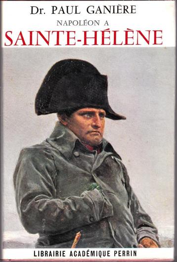 NAPOLÉON à SAINTE-HÉLÈNE par le Dr. Paul GANIÈRE