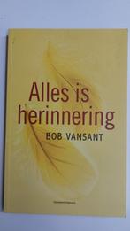 Alles is herinnering - boek van Bob Vansant, Boeken, Overige Boeken, Ophalen of Verzenden, Zo goed als nieuw, Bob Vansant