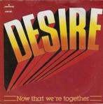 single Desire - Now that we’re together, 7 inch, Single, Ophalen of Verzenden, Zo goed als nieuw