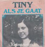 Tiny – Als je gaat / Kleine vriend - Single, Nederlandstalig, Gebruikt, Ophalen of Verzenden, 7 inch