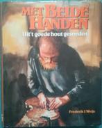 MET BEIDE HANDEN - UIT HET GOEDE HOUT GESNEDEN, Livres, Loisirs & Temps libre, Frederik J. WEIJS, Utilisé, Enlèvement ou Envoi