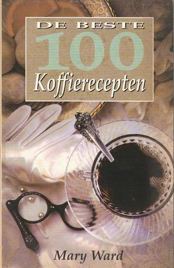 De Beste 100 Koffierecepten - Mary Ward beschikbaar voor biedingen