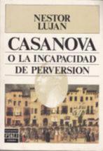 Casanova, o la incapacidad de perversión., Livres, Langue | Espagnol, Utilisé, Enlèvement ou Envoi, Nestor Lujan, Fiction
