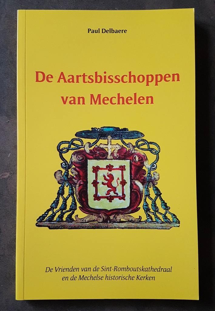 Boek De Aartsbisschoppen van Mechelen Paul Delbaere 2009, Boeken, Geschiedenis | Stad en Regio, Zo goed als nieuw, 20e eeuw of later