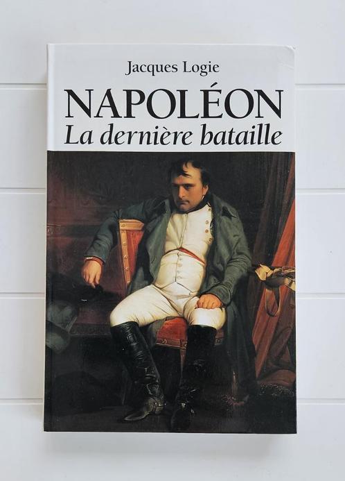 Napoleon - Het laatste gevecht van Jacques Logie, Boeken, Oorlog en Militair, Zo goed als nieuw, Voor 1940, Ophalen of Verzenden