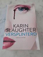 Karin Slaughter - Versplinterd, Ophalen of Verzenden, Zo goed als nieuw, Karin Slaughter