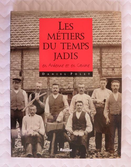 Les Métiers du temps jadis en Ardenne et en Gaume - D. Polet, Boeken, Geschiedenis | Nationaal, Zo goed als nieuw, 20e eeuw of later