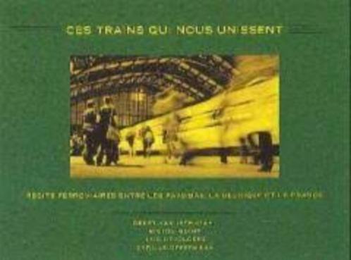 Ces trains qui nous unissent: récits ferroviaires entre les, Boeken, Reisverhalen, Zo goed als nieuw, Benelux, Ophalen of Verzenden