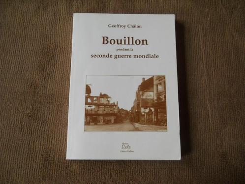 Bouillon pendant la seconde guerre mondiale  (G. Châlon), Livres, Guerre & Militaire, Enlèvement ou Envoi
