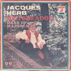 45T: Jacques Herb: De Toreador, Cd's en Dvd's, Vinyl | Nederlandstalig, Overige formaten, Gebruikt, Ophalen of Verzenden
