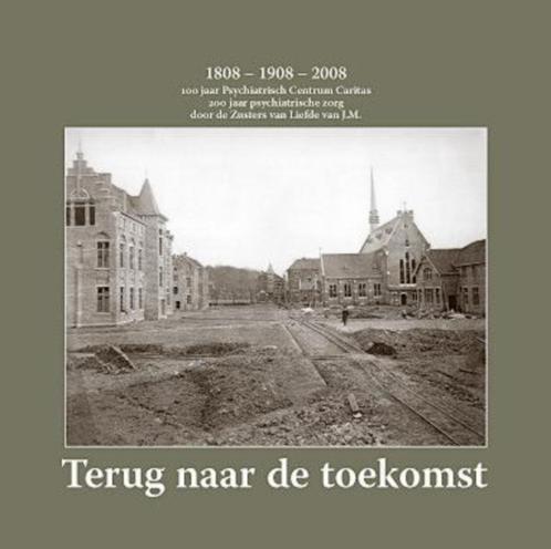 Terug naar de toekomst 1808-1908-2008. 100 jaar psychiatrisc, Livres, Histoire & Politique, Comme neuf, 19e siècle, Envoi