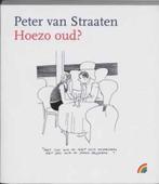 Hoezo oud / Peter Van Straaten, Boeken, Ophalen of Verzenden, Zo goed als nieuw