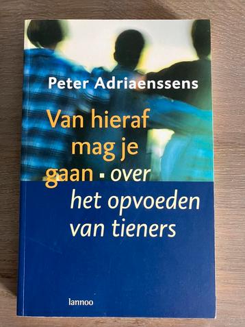 Van hieraf mag je gaan - opvoeden tieners - Peter Adriaenss  beschikbaar voor biedingen
