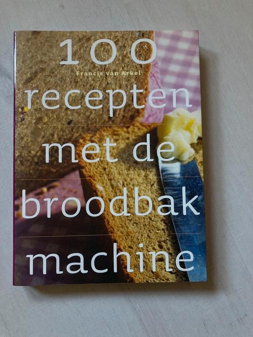 F. van Arkel - 100 recepten met de broodbakmachine, Livres, Livres de cuisine, Comme neuf, Enlèvement ou Envoi