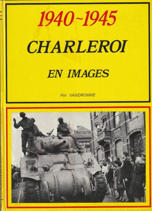 1940-1945 * Charleroi in beeld * Pol Vandromme, Boeken, Geschiedenis | Stad en Regio, Zo goed als nieuw, 20e eeuw of later, Ophalen of Verzenden
