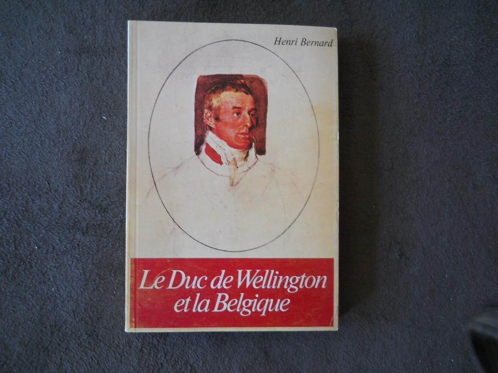 Le Duc de Wellington et la Belgique (Henri Bernard), Ophalen of Verzenden, 19e eeuw, Gelezen