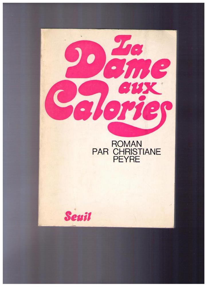 La dame aux calories, roman de Christiane Peyre ,Seuil 1971, Livres, Romans, Utilisé, Enlèvement ou Envoi