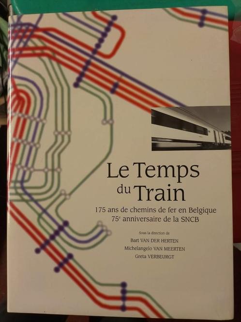LE TEMPS DU TRAIN.- 175 ans de chemins de fer en Belgique -, Livres, Transport, Train, Enlèvement ou Envoi